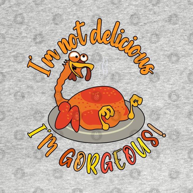 I'm Gorgeous Turkey Day Thanksgiving Funny by Designkix